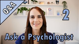 Ask a Psychologist... (Session 2)