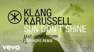 Klangkarussell - Sun Don&#39;t Shine (Crookers Remix / Audio) ft. Jaymes Young