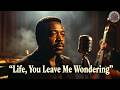 Life, You Leave Me Wondering- Updated Version | Deep Soul–Motown Baritone Ballad (Original)