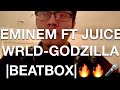 EMINEM- GODZILLA ft JUICE WRLD |Beatbox Cover|