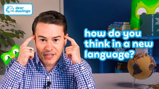 Duolingo Dear Duolingo: How do you think in a new language?