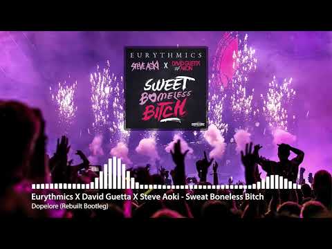 Eurythmics X David Guetta X Steve Aoki   Sweet Boneless Bitch Dopelore Rebuilt Bootleg