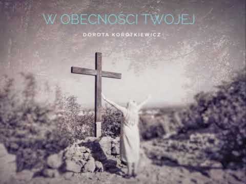 Dorota Korotkiewicz  - W obecności Twojej Panie (Official Audio)