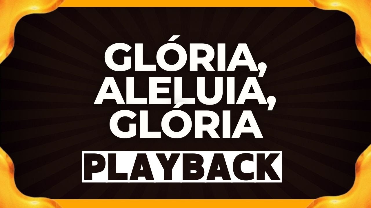 GLÓRIA, ALELUIA, GLÓRIA playback
