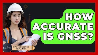 How Accurate Is GNSS? - Civil Engineering Explained