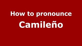 How to pronounce Camileño