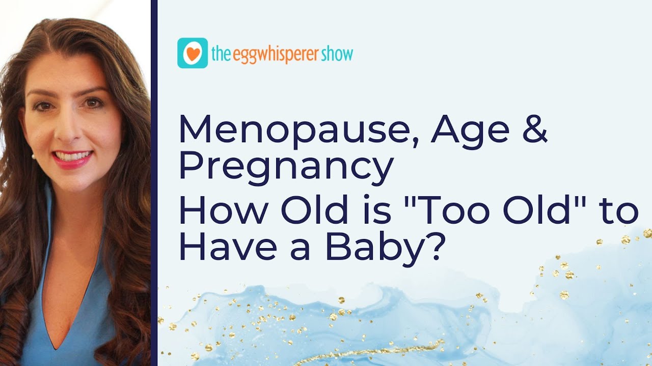 Menopause, Age & Pregnancy: How Old is "Too Old" to Have a Baby?