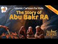 Story Of Abu Bakr RA The First Caliph Islamic Cartoon For Kids 2025