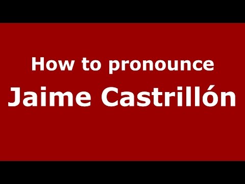 How to pronounce Jaime Castrillón