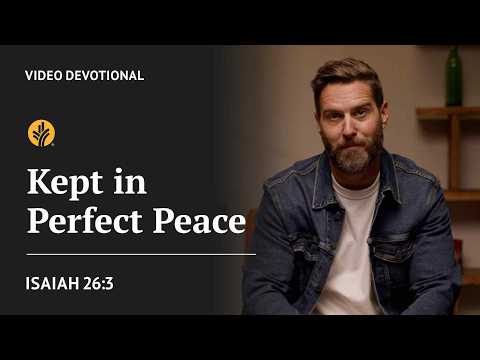 Kept in Perfect Peace | Isaiah 26:3 | Our Daily Bread Video Devotional