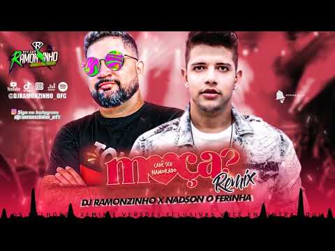 DJ RAMONZINHO X NADSON O FERINHA - CADÊ SEU NAMORADO MOÇA REMIX 2023