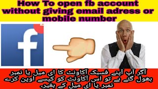 HOW TO OPEN FB ACCOUNT WITHOUT GIVE A EMAIL OR MOBILE NUMBER