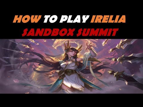 How to Play Irelia - SANDBOX Gaming Summit (ver 9.5)