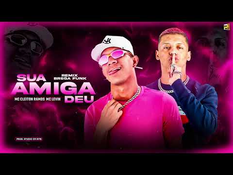 SUA AMIGA DEU - MC CLEITON RAMOS MC LEVIN - ( REMIX BREGA FUNK )