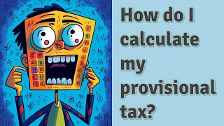 How do I calculate my provisional tax?