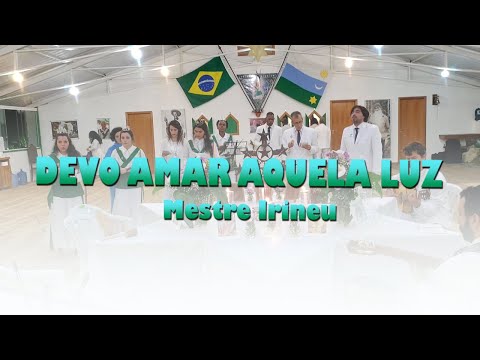 Eu Devo Amar Aquela Luz - Mestre Irineu