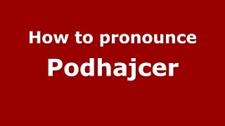 How to pronounce Podhajcer