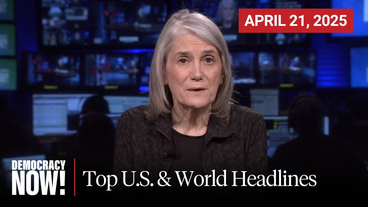 Top U.S. & World Headlines — April 21, 2025
