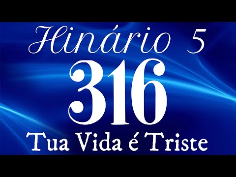 HINO 316 CCB - Tua Vida é Triste - HINÁRIO 5 COM LETRAS