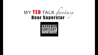 TED TALK Fantasy: Dear Superstar