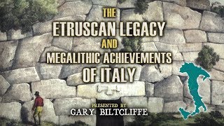 Gary Biltcliffe: The Etruscan Legacy and Megalithic Achievements of Italy FULL LECTURE