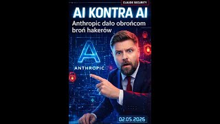 Przewaga dla hakerów czy obrońców? Anthropic ogłasza Claude Security 🛡️
