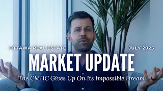 July 2025 Ottawa Real Estate Market Update | CMHC Throws in the Towel?