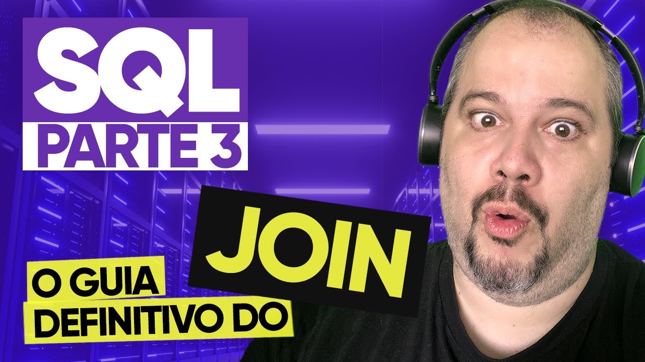 O guia definitivo do JOIN no SQL | SQL Básico - Parte 3