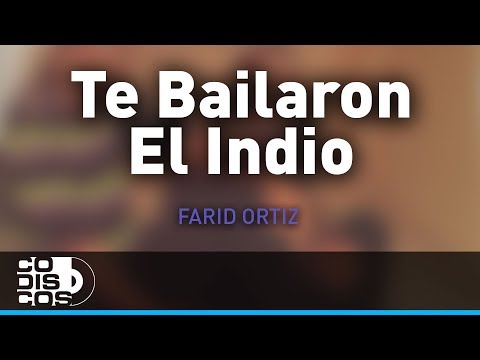 Te Bailaron El Indio, Farid Ortiz y Negrito Osorio - Audio