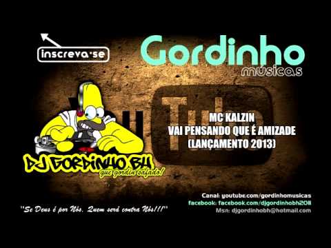 MC KALZIN - VAI PENSANDO QUE E AMIZADE (LANÇAMENTO 2013)