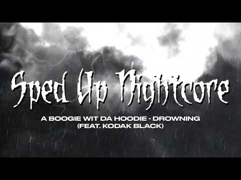 sped up nightcore - Drowning (A Boogie Wit da Hoodie) (feat. Kodak Black) [Sped Up Version]