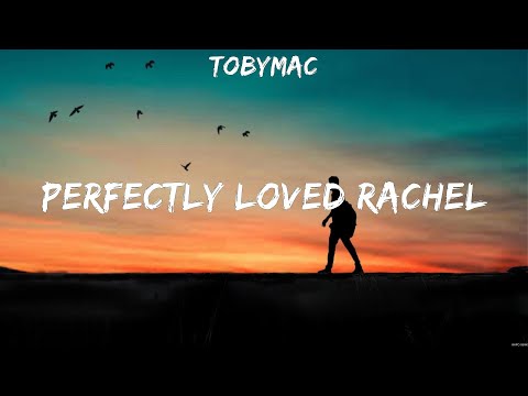 TobyMac - Perfectly Loved Rachel (Lyrics) Chris Tomlin, Matthew West, Cher