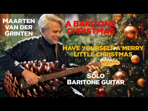 Maarten van der Grinten - Have Yourself a Merry Little Christmas (solo baritone guitar)