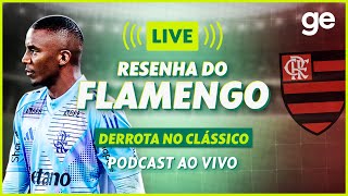 AO VIVO! GE FLAMENGO ANALISA CLÁSSICO CONTRA O FLUMINENSE PELO CARIOCA #podcast | ge.globo