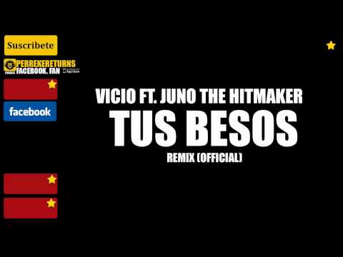 Tus Besos (Remix) Official - Vicio ft. Juno The Hitmaker
