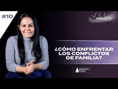 ¿Cómo Enfrentar los Conflictos de Familia?  (A la Luz de la Palabra) #10  | ► Pastora Yesenia Then