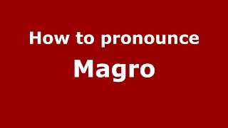 How to pronounce Magro