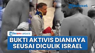 Kondisi Aktivis Sumud Flotilla seusai Diculik Israel, Alami Luka-luka akibat Disiksa Pasukan Militer
