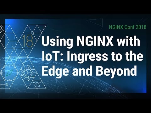 Using NGINX with IoT: Ingress to the Edge and Beyond | F5