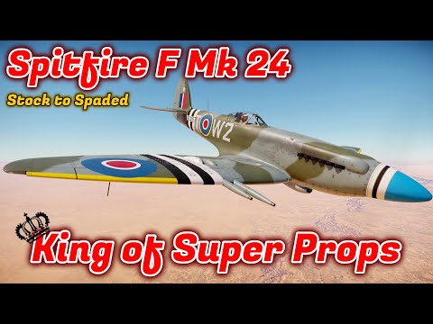 Spitfire F Mk 24 - Stock to Spaded - Should You Buy/Grind It? War Thunder's TOP Prop