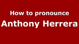 How to pronounce Anthony Herrera