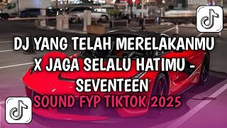 Download lagu DJ YANG TELAH MERELAKANMU X JAGA SELALU HATIMU - SEVENTEEN SOUND FYP TIKTOK 2025 mp3