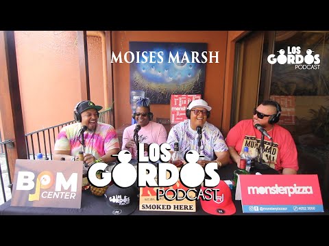 Los Gordos Podcast - Invitado Moises Marsh (RUFF & TUFF TV)