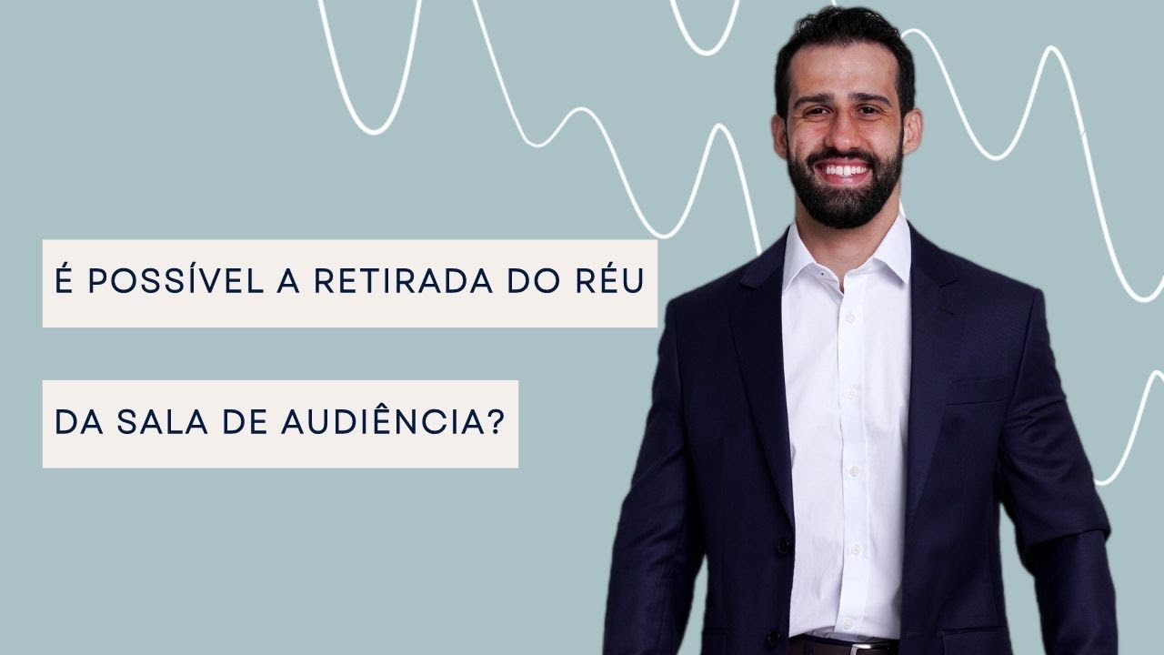 É possível a retirada do réu da sala de audiência?#5