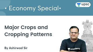 Major Crops and Cropping Patterns | Economy Special | UPSC CSE/IAS | Unacademy UPSC | Ashirwad Sir