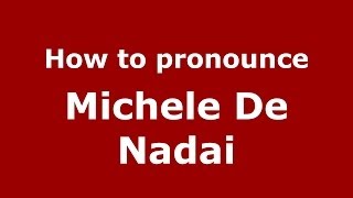 How to pronounce Michele De Nadai