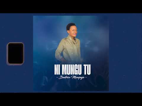 Beatrice Mwaipaja - Ni Mungu Tu (Official Audio)
