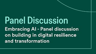Embracing AI - Panel discussion on building in digital resilience and transformation
