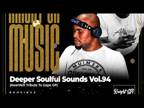KnightSA89 - Deeper Soulful Sounds Vol.94 (Heartfelt Tribute To Gape GP)