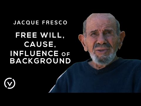 雅克-弗雷斯科--自由意志、原因、背景的影響。 (Jacque Fresco - Free Will, Cause, Influence of Background)